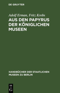Title: Aus den Papyrus der Königlichen Museen, Author: Adolf Erman