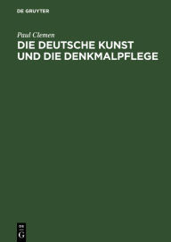 Title: Die deutsche Kunst und die Denkmalpflege: Ein Bekenntnis, Author: Paul Clemen