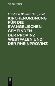 Title: Kirchenordnung für die evangelischen Gemeinden der Provinz Westfalen und der Rheinprovinz: Vom 5. März 1835, Author: Friedrich Bluhme