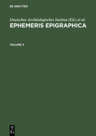 Title: Ephemeris Epigraphica. Volume 3, Author: Deutsches Arch ologisches Institut