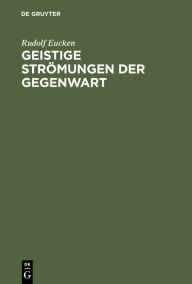 Title: Geistige Str mungen der Gegenwart, Author: Rudolf Eucken