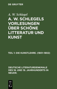 Title: Die Kunstlehre. (1801-1802), Author: A W Schlegel