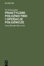 Praktyczne poloznictwo i operacje poloznicze