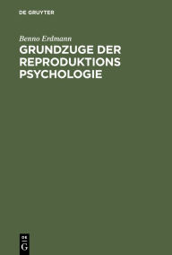 Title: Grundzuge der Reproduktions Psychologie, Author: Benno Erdmann