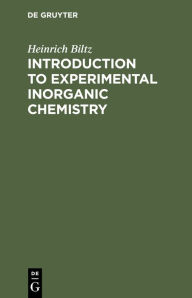 Title: Introduction to Experimental Inorganic Chemistry, Author: Heinrich Biltz