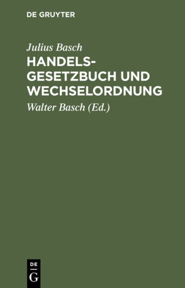 Handelsgesetzbuch und Wechselordnung: Sowie Nebengesetze und Auszug aus dem Bürgerlichen Gesetzbuche
