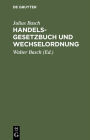 Handelsgesetzbuch und Wechselordnung: Sowie Nebengesetze und Auszug aus dem Bürgerlichen Gesetzbuche