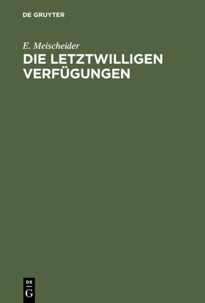 Die letztwilligen Verf gungen: Nach dem B rgerlichen Gesetzbuche f r das Deutsche Reich