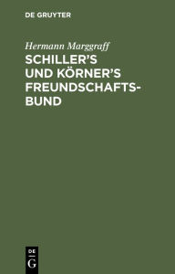 Title: Schiller's und K rner's Freundschaftsbund: Einleitung zur zweiten wohlfeilen Ausgabe von Schiller's Briefwechsel mit K rner, Author: Hermann Marggraff