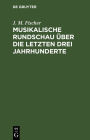 Musikalische Rundschau über die letzten drei Jahrhunderte