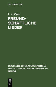 Title: Freundschaftliche Lieder, Author: I. J. Pyra