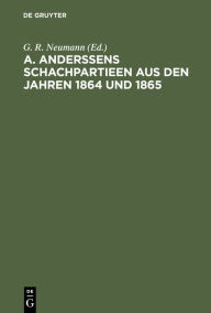 Title: A. Anderssens Schachpartieen aus den Jahren 1864 und 1865, Author: G. R. Neumann