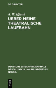 Title: Ueber meine theatralische Laufbahn, Author: A. W. Iffland