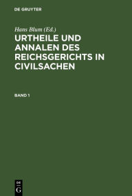 Title: Urtheile und Annalen des Reichsgerichts in Civilsachen. Band 1, Author: Hans Blum