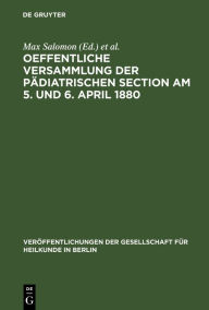 Title: Oeffentliche Versammlung der pädiatrischen Section am 5. und 6. April 1880, Author: Max Salomon