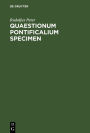 Quaestionum pontificalium specimen: Dissertatio philologa