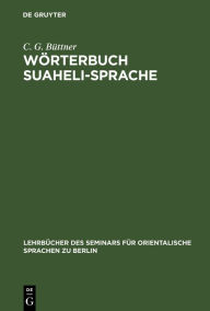 Title: Wörterbuch Suaheli-Sprache: Suaheli-Deutsch und Deutsch-Suaheli, Author: C. G. Büttner