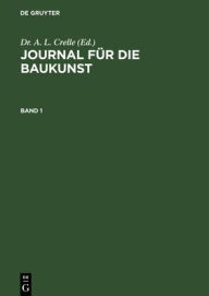Title: Journal f r die Baukunst. Band 1, Author: A. L. Crelle