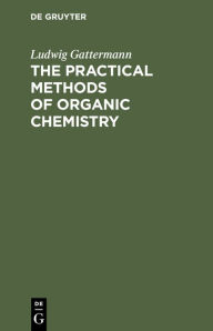 Title: The Practical Methods of Organic Chemistry, Author: Ludwig Gattermann