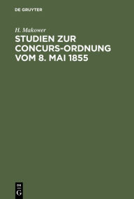 Title: Studien zur Concurs-Ordnung vom 8. Mai 1855, Author: H. Makower