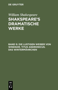 Title: Die Lustigen Weiber von Windsor. Titus Andronicus. Das Wintermährchen, Author: August Wilhelm von Schlegel