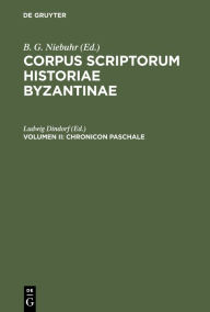 Title: Corpus scriptorum historiae Byzantinae. Chronicon Paschale. Volumen II, Author: Ludwig Dindorf