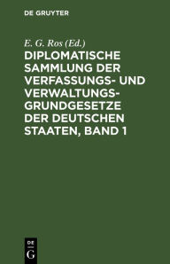 Title: Diplomatische Sammlung der Verfassungs- und Verwaltungsgrundgesetze der deutschen Staaten, Band 1, Author: E. G. Ros