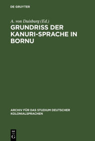 Title: Grundriss der Kanuri-Sprache in Bornu, Author: A. von Duisburg
