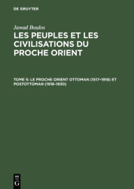 Title: Le proche Orient ottoman (1517-1918) et postottoman (1918-1930), Author: Jawad Boulos