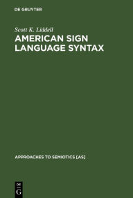 Title: American Sign Language Syntax, Author: Scott K. Liddell