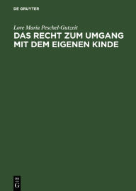 Title: Das Recht zum Umgang mit dem eigenen Kinde: Eine systematische Darstellung. Kommentar, Author: Lore Maria Peschel-Gutzeit