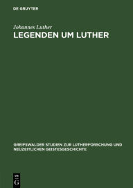 Title: Legenden um Luther, Author: Johannes Luther