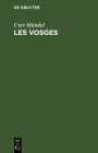 Les Vosges: Guide du touriste en Alsace-Lorraine et dans les régions avoisinantes
