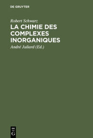 Title: La chimie des complexes inorganiques, Author: Robert Schwarz