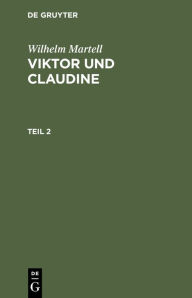 Title: Wilhelm Martell: Viktor und Claudine. Teil 2, Author: Wilhelm Martell