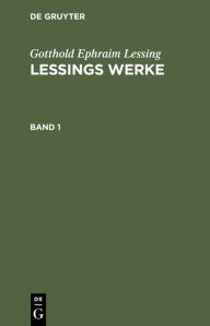 Title: Gotthold Ephraim Lessing: Lessings Werke. Band 1, Author: Gotthold Ephraim Lessing