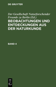 Title: Beobachtungen Und Entdeckungen Aus Der Naturkunde. Band 4, Author: Der Gesellschaft Naturforschender Freunde Zu Berlin