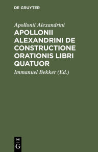 Title: Apollonii Alexandrini De Constructione Orationis Libri Quatuor, Author: Apollonii Alexandrini
