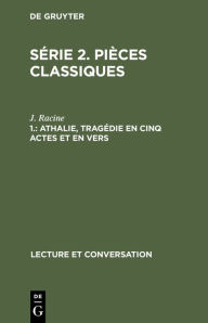 Title: Athalie, trag die en cinq actes et en vers, Author: J. Racine