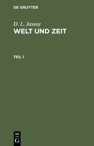Title: D. L. Jassoy: Welt und Zeit. Teil 1, Author: D. L. Jassoy