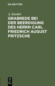 Title: Grabrede bei der Beerdigung des Herrn Carl Friedrich August Fritzsche, Author: A. Knobel