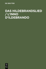 Title: Das Hildebrandslied / L'inno D'Ildebrando: Versione con introduzione ed appendice, Author: Aristide Baragiola