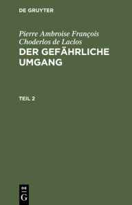 Title: Der gefährliche Umgang, Author: Pierre Ambroise Fran ois Choderlos de Laclos