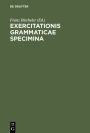 Exercitationis Grammaticae Specimina: [Gratulations-Schrift an Franz Bï¿½cheler]