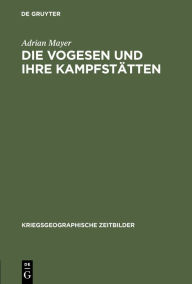 Title: Die Vogesen und ihre Kampfstätten, Author: Adrian Mayer