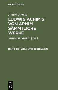 Title: Halle Und Jerusalem: Studentenspiel Und Pilgerabenteuer, Author: Achim Arnim