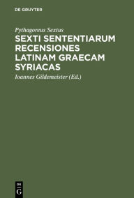 Title: Sexti Sententiarum Recensiones Latinam Graecam Syriacas, Author: Pythagoreus Sextus