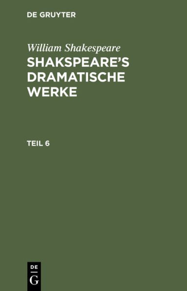 William Shakespeare: Shakspeare's Dramatische Werke. Teil 6