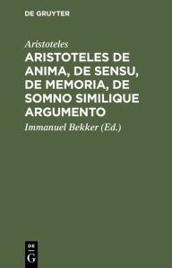 Title: Aristoteles de Anima, de Sensu, de Memoria, de Somno Similique Argumento, Author: Aristotle