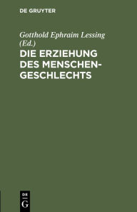 Title: Die Erziehung Des Menschengeschlechts, Author: Gotthold Ephraim Lessing